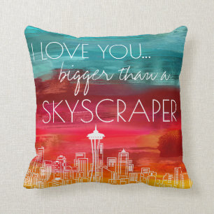 I love you bigger than a skyscraper Seattle Cushion