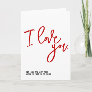 I Love You, But I Like You More After Coffee Card