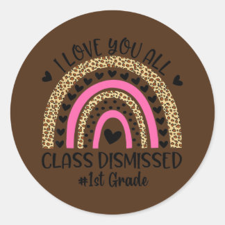 I Love You Class Dismissed 1st Grade Teacher Classic Round Sticker