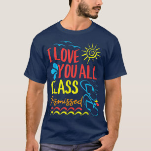 I Love You Class Dismissed Kindergarten Teacher T- T-Shirt