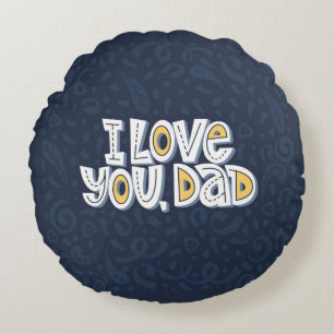 I love you, dad. Bright lettering quote on the dar Round Cushion