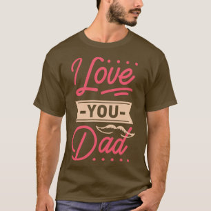 I Love You Dad Dad And Daughter Love T-Shirt