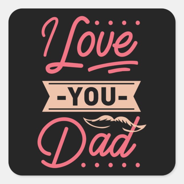 I LOVE YOU DAD SQUARE STICKER (Front)