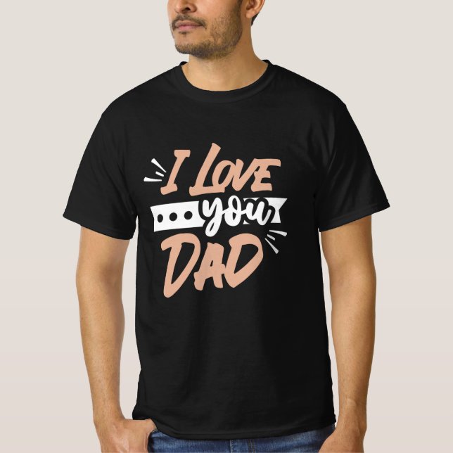 I Love you Dad T-Shirt (Front)