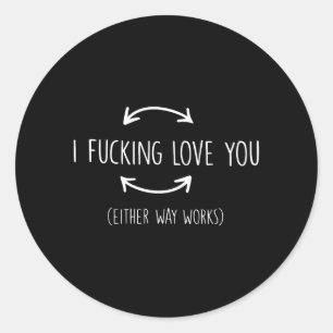 I Love You Either Way Works Funny Quotes Classic Round Sticker