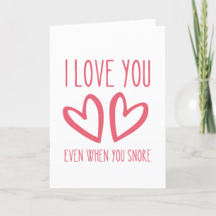 I love you even when you snore - Funny V-day Card