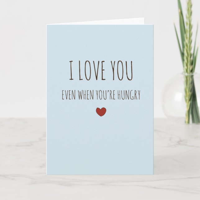 I love you even when you're hungry funny V-day car Card (Front)