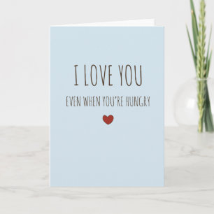 I love you even when you're hungry funny V-day car Card
