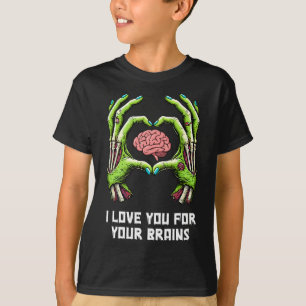 I Love You For Your Brains Zombie Hands Halloween T-Shirt
