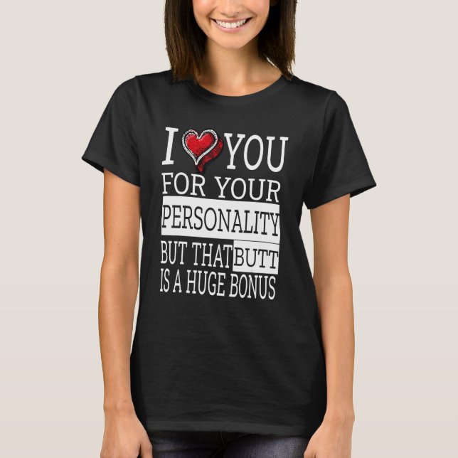 I Love You For Your Personality Funny Couples Vale T-Shirt (Front)