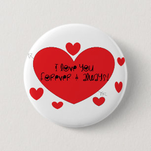 I love you forever and always 6 cm round badge