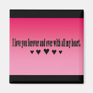 I love you forever and ever with all my heart. magnet