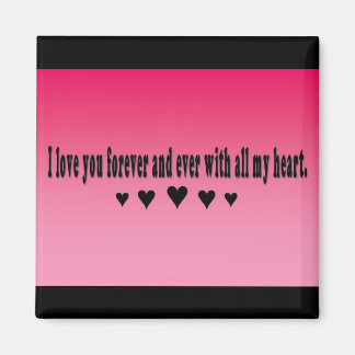 I love you forever and ever with all my heart. magnet