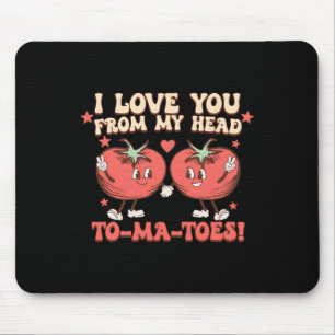 I Love You From My Head To-ma-toes Funny Sayings V Mouse Mat