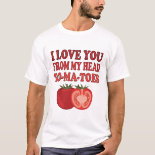 I Love You From My Head To-Ma-Toes T- T-Shirt