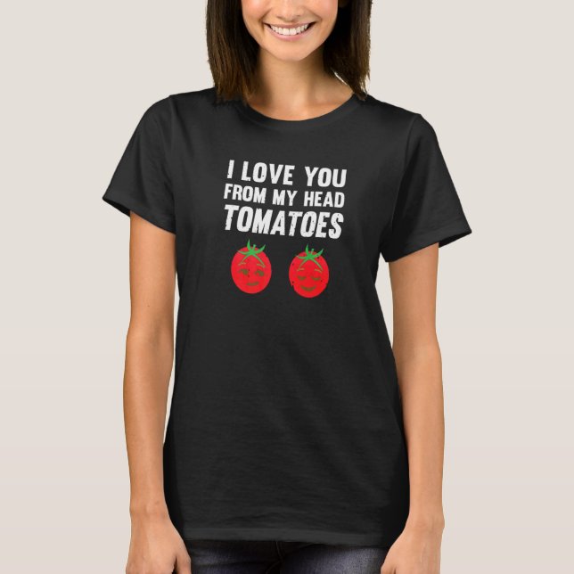 I Love You From My Head To My Toes Cute Tomatoes P T-Shirt (Front)