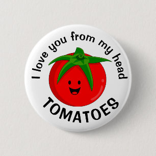 I Love You From My Head Tomatoes 6 Cm Round Badge