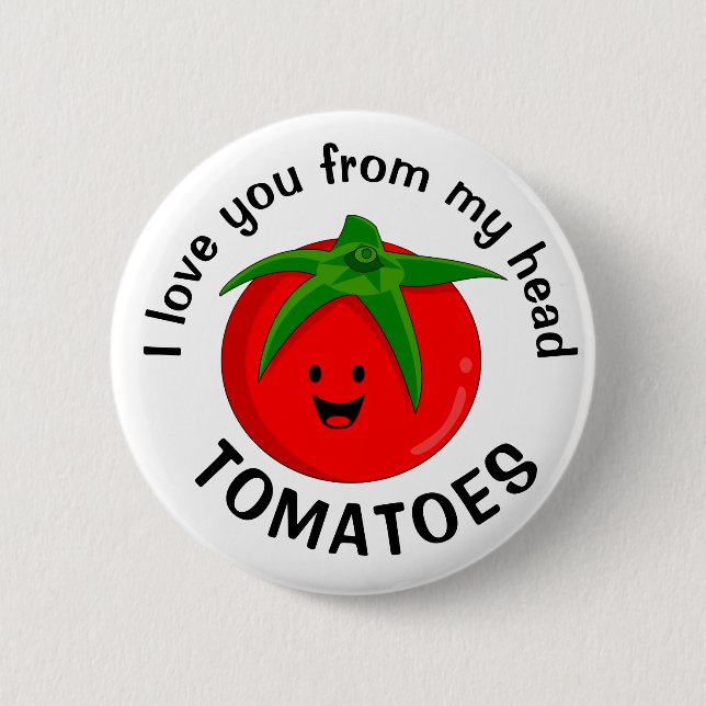 I Love You From My Head Tomatoes 6 Cm Round Badge (Front)