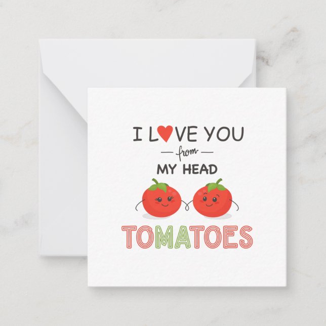 I LOVE YOU FROM MY HEAD TOMATOES CARD (Front)