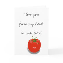 I Love You From My Head Tomatoes Card