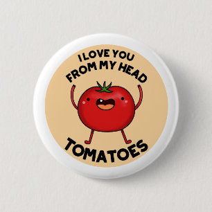 I Love You From My Head Tomatoes Cute Tomato Pun 6 Cm Round Badge