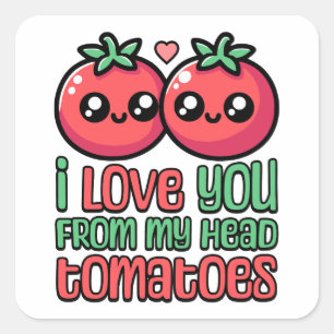 I Love You From My Head Tomatoes! Cute Tomato Pun Square Sticker
