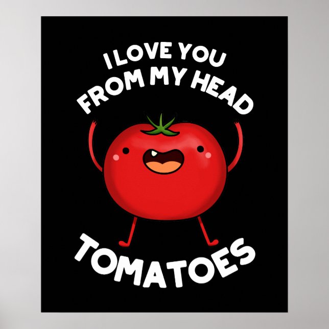 I Love You From My Head Tomatoes Dark BG Poster (Front)