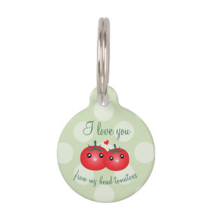 I Love You From My Head Tomatoes Funny Fruit Pun Pet Tag