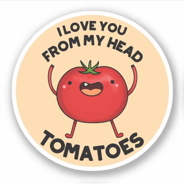 I Love You From My Head Tomatoes Funny Tomato Pun  (Front)