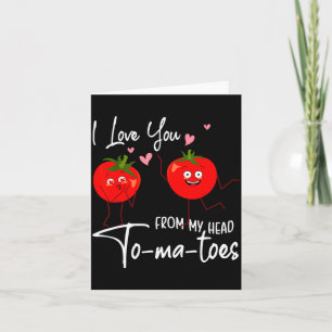 I Love You From My Head Tomatoes Funny Valentine S Card