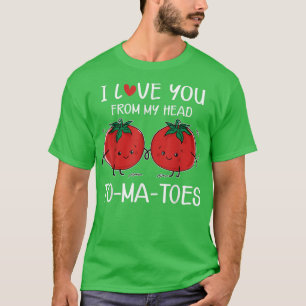 I Love You From My Head Tomatoes Funny Valentine's T-Shirt