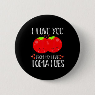 I Love You From My Head Tomatoes Matching Valentin 6 Cm Round Badge