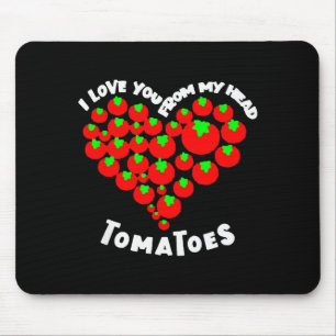 I Love You From My Head Tomatoes Valentines Mouse Mat