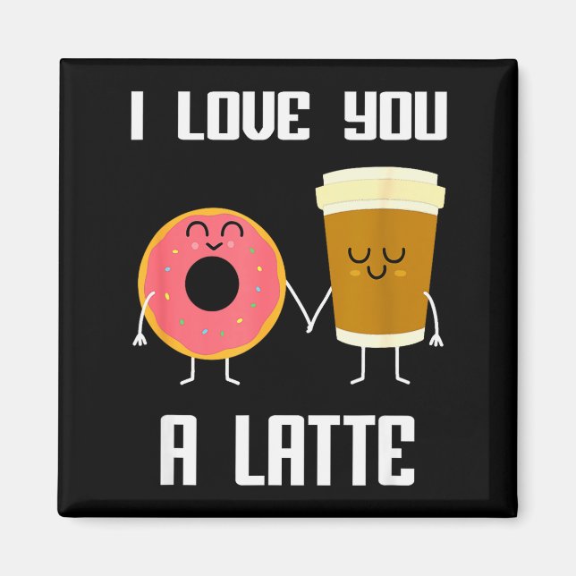 I Love You Funny A Latte Valentines Day For Coffee Magnet (Front)