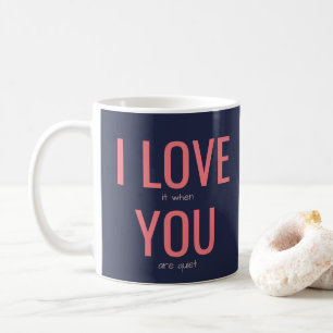 I Love You Funny Quiet Shut Up Sarcasm Humour Joke Coffee Mug