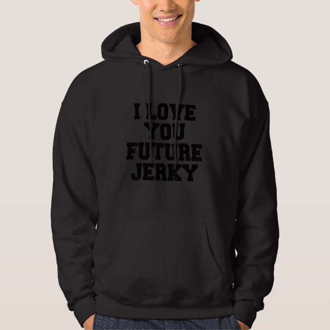 I Love You Future Jerky Hoodie (Front)