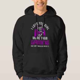 I Love You Girl More Than Gaming But Don T Make Me Hoodie