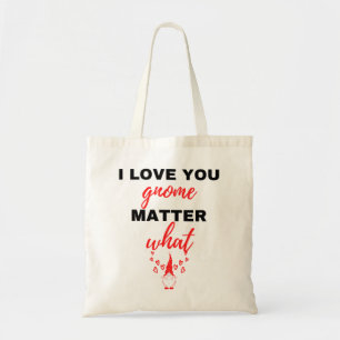 I Love You Gnome Matter What Black Tote Bag