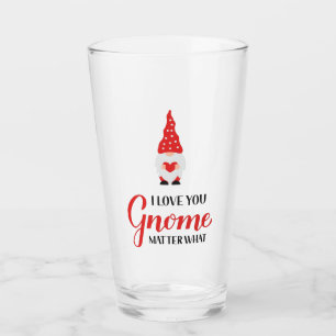 I love you gnome matter what glass