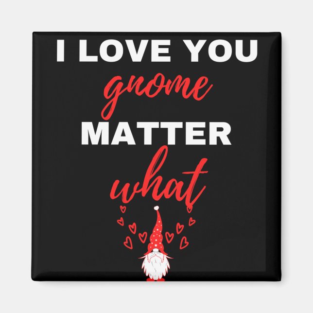 I Love You Gnome Matter What Magnet (Front)