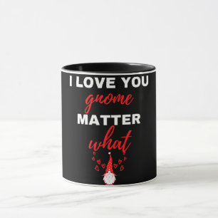 I Love You Gnome Matter What Mug