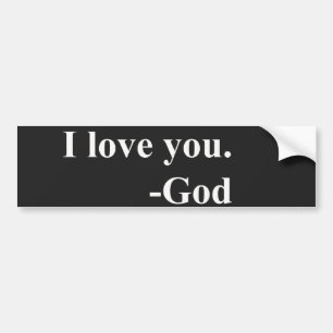 I love you. God. Bumper Sticker
