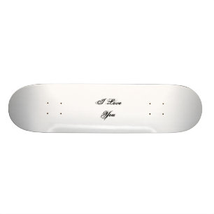 I Love You. In a script font. Black and White. Skateboard