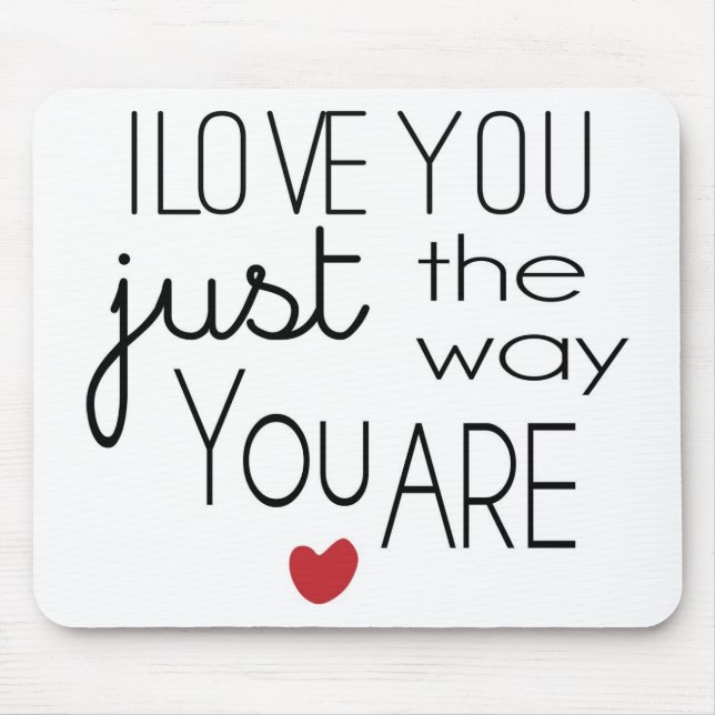 I Love You Just the Way You Are Mouse Mat (Front)