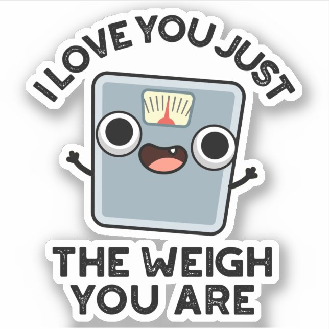 I Love You Just The Weigh You Are Funny Diet Pun (Front)
