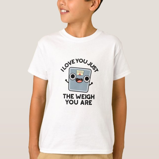 I Love You Just The Weigh You Are Funny Diet Pun T-Shirt (Front)