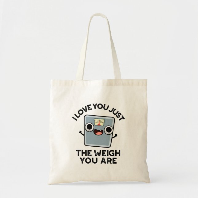 I Love You Just The Weigh You Are Funny Diet Pun Tote Bag (Front)