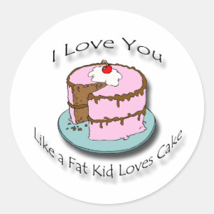 I Love You Like a Fat Kid Loves Cake black Classic Round Sticker