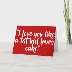 I love you like a fat kid loves cake holiday card