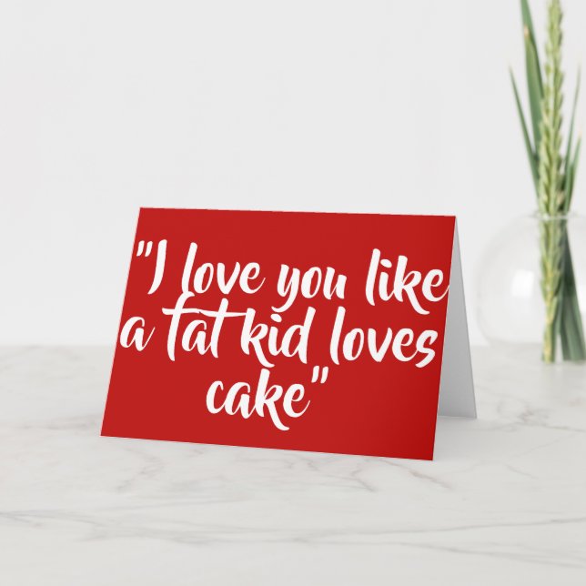 I love you like a fat kid loves cake holiday card (Front)